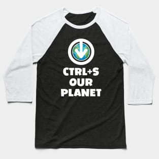 Ctrl+S Our Planet - Save Our Planet design with download/save iconography over a world globe Baseball T-Shirt